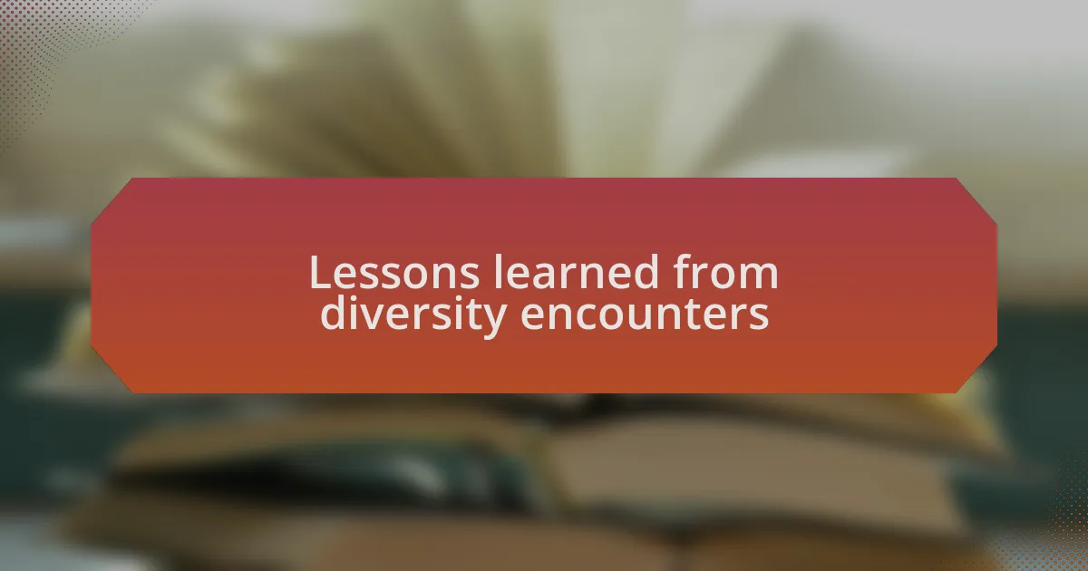 Lessons learned from diversity encounters