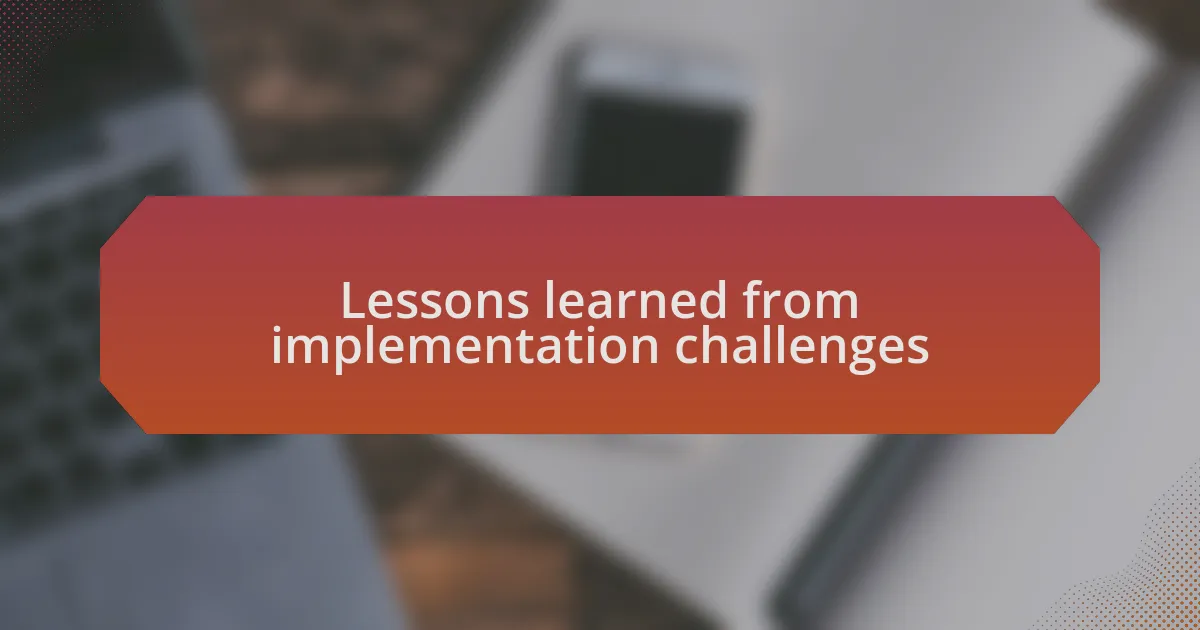 Lessons learned from implementation challenges