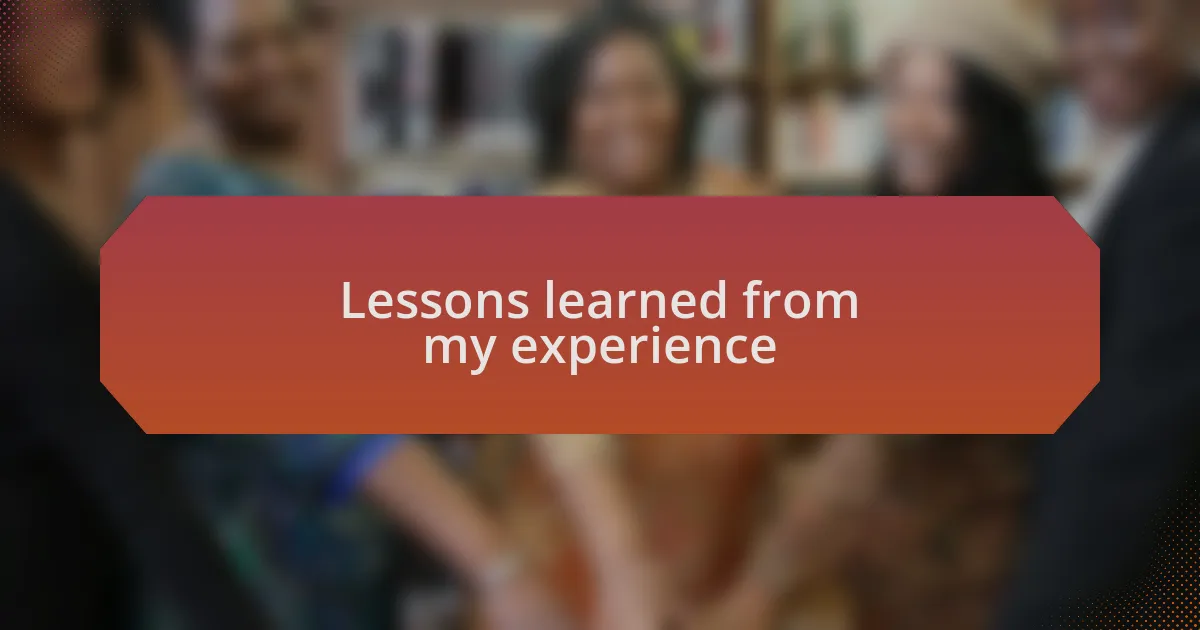 Lessons learned from my experience