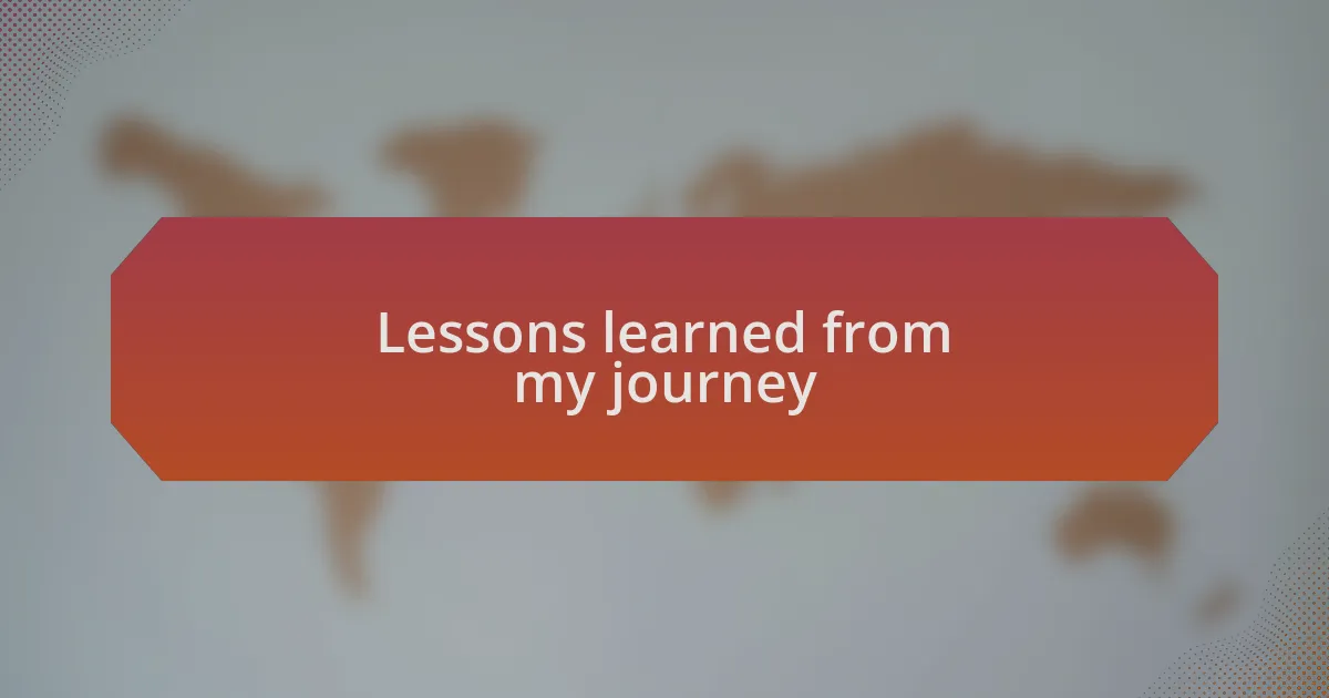Lessons learned from my journey
