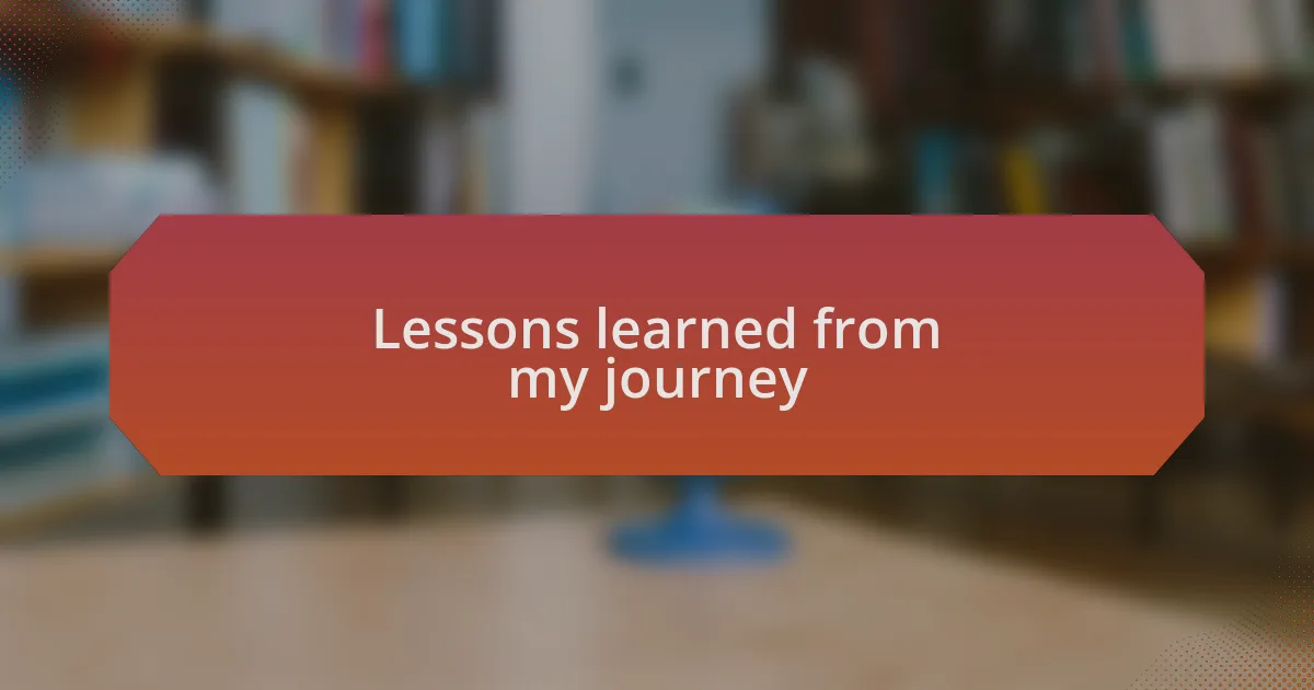 Lessons learned from my journey