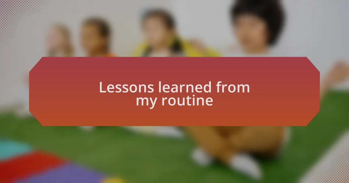 Lessons learned from my routine