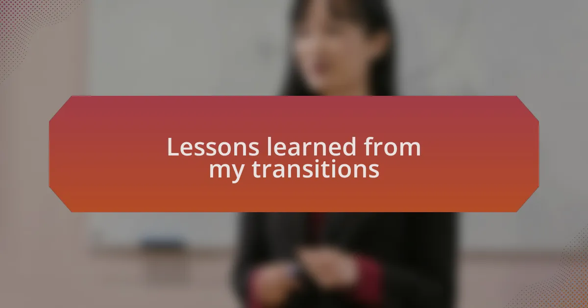 Lessons learned from my transitions