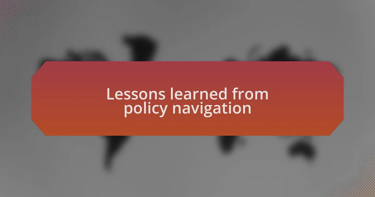 Lessons learned from policy navigation