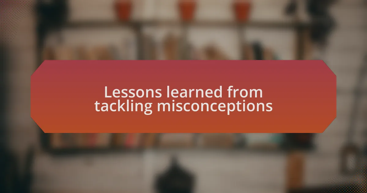 Lessons learned from tackling misconceptions