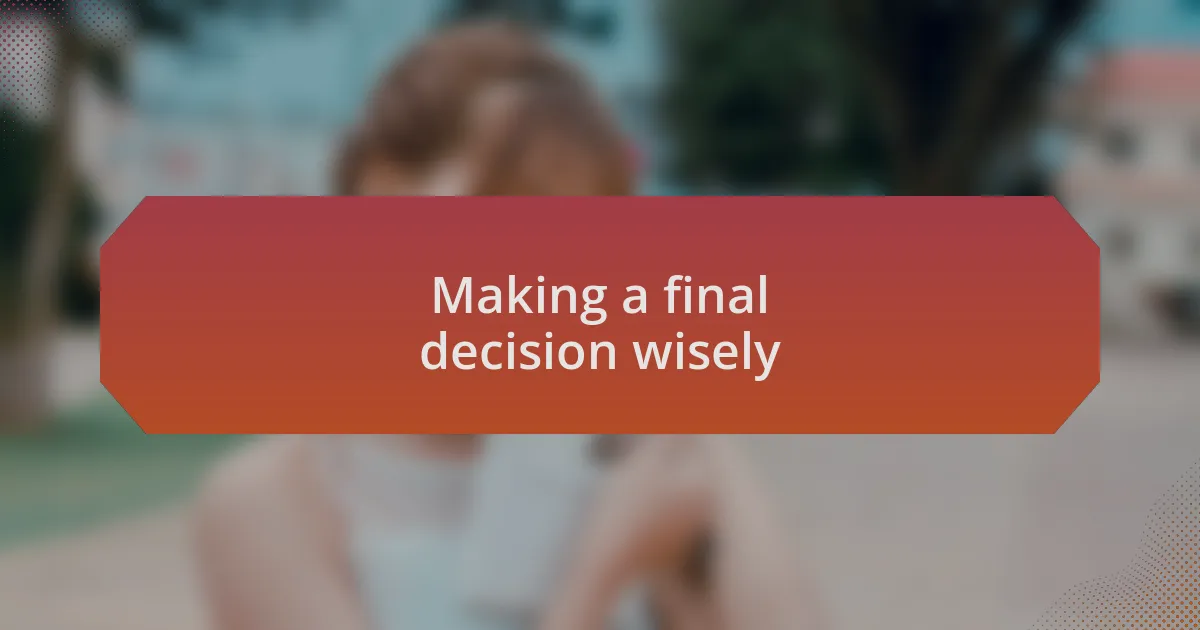 Making a final decision wisely