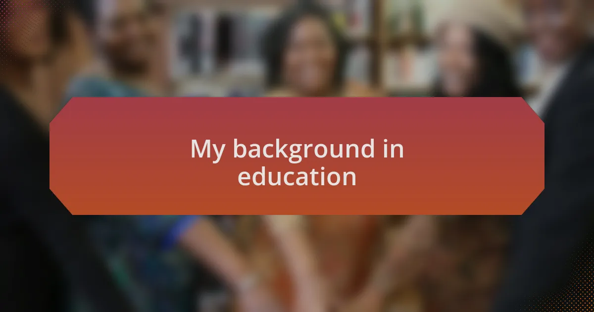 My background in education