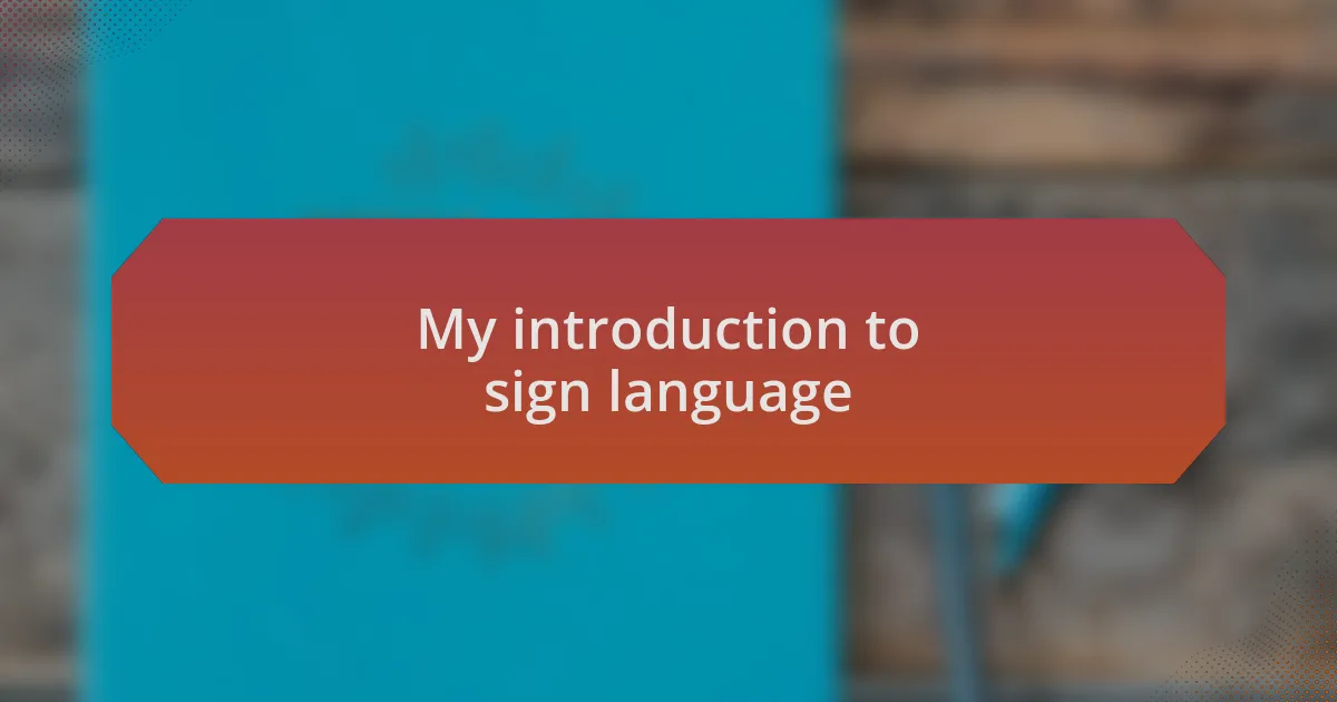 My introduction to sign language