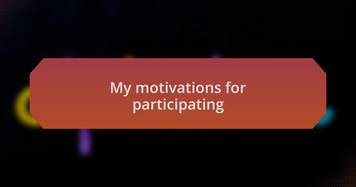 My motivations for participating