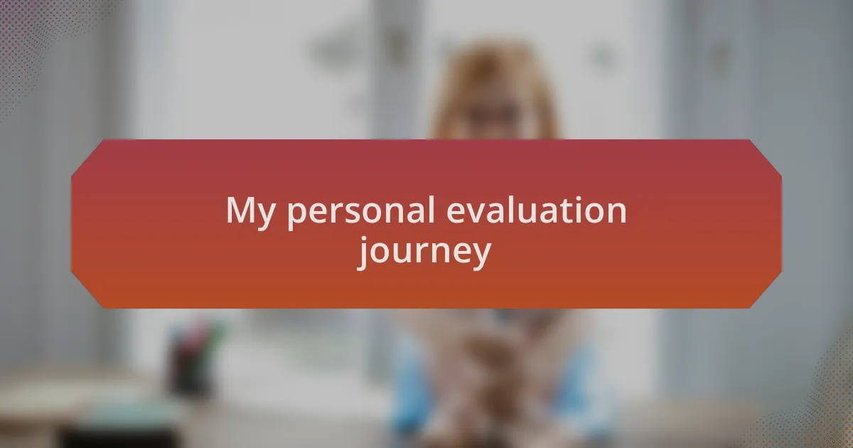 My personal evaluation journey