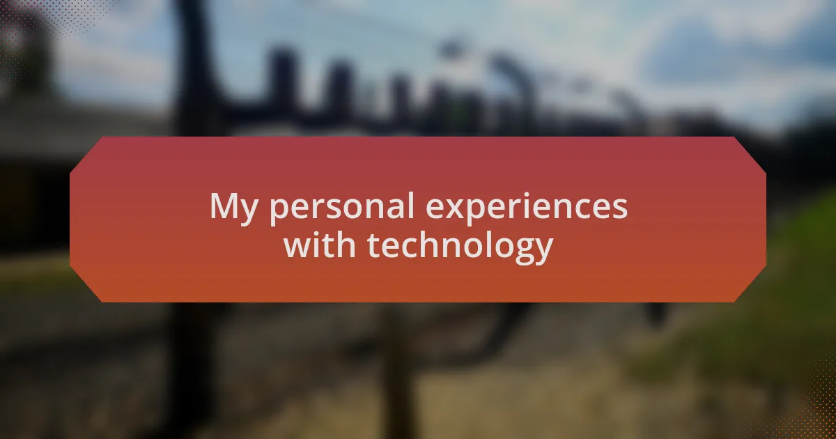 My personal experiences with technology