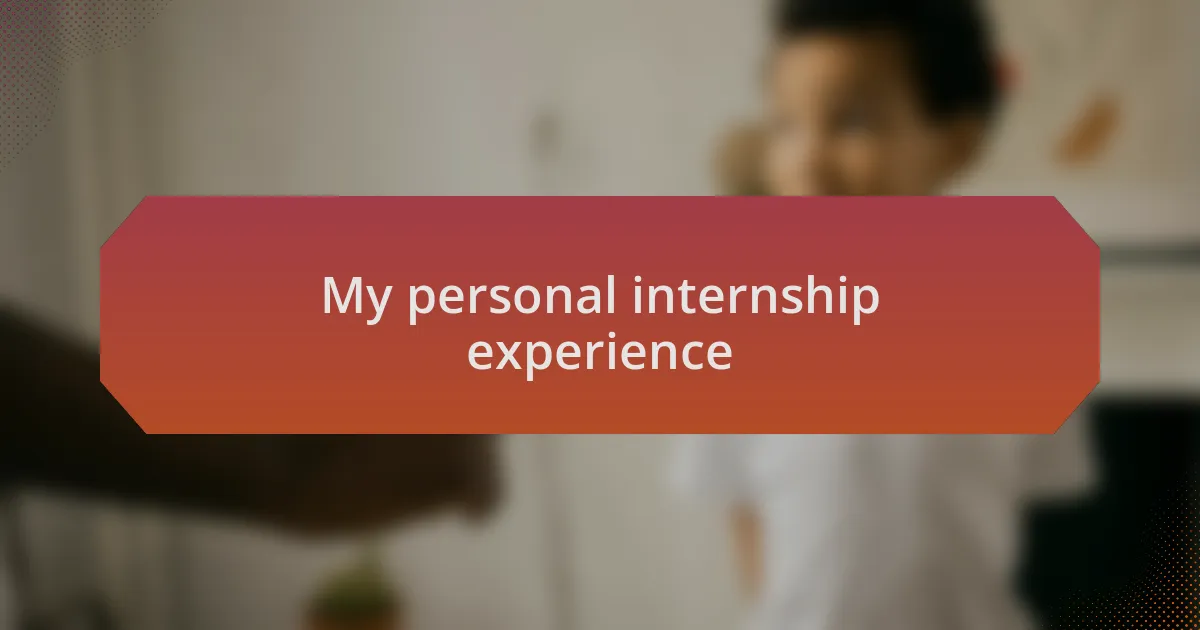 My personal internship experience