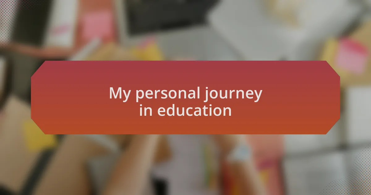 My personal journey in education