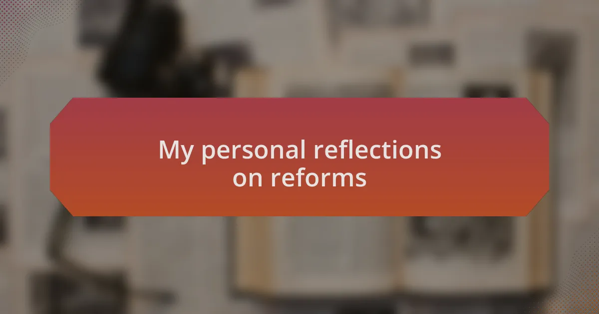 My personal reflections on reforms