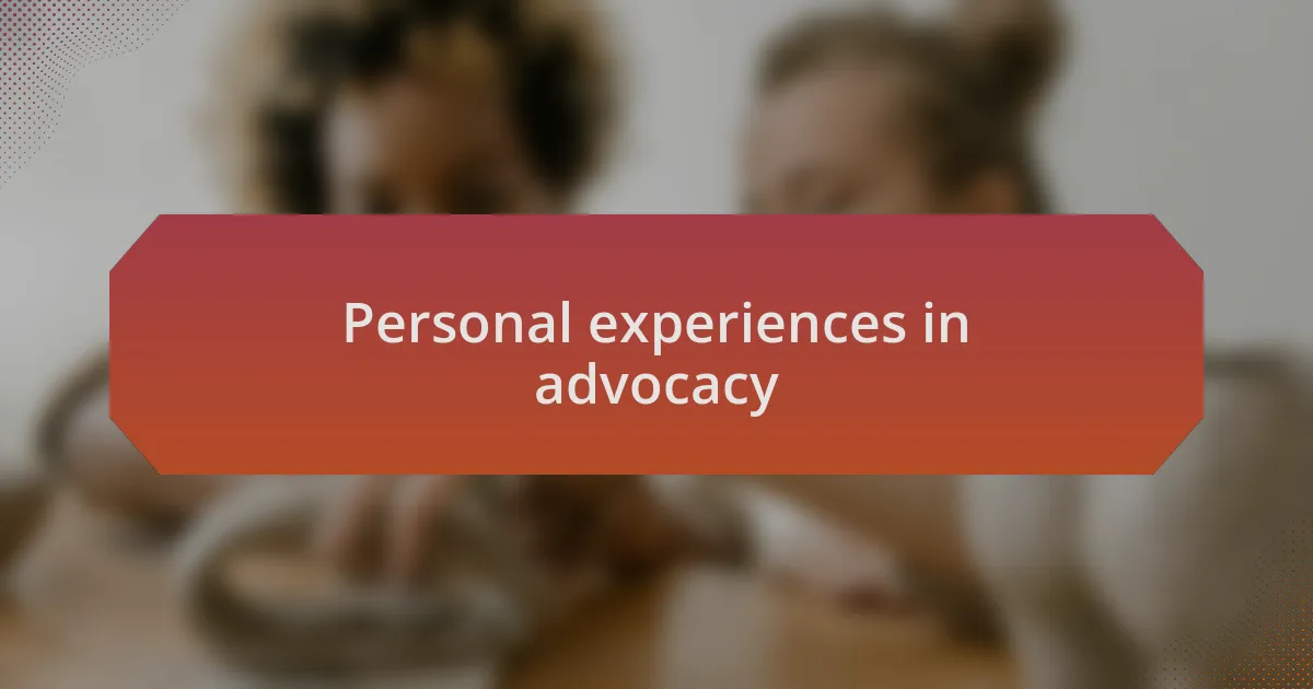 Personal experiences in advocacy