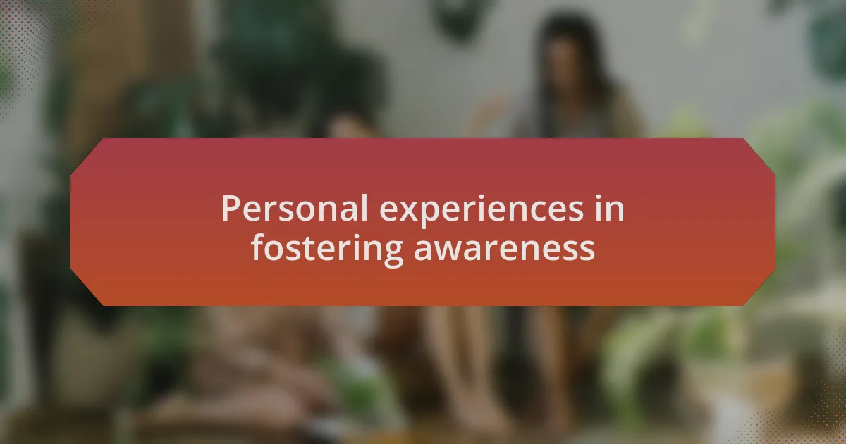 Personal experiences in fostering awareness