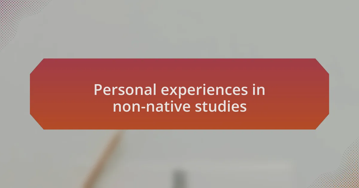 Personal experiences in non-native studies