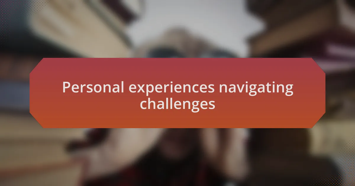 Personal experiences navigating challenges