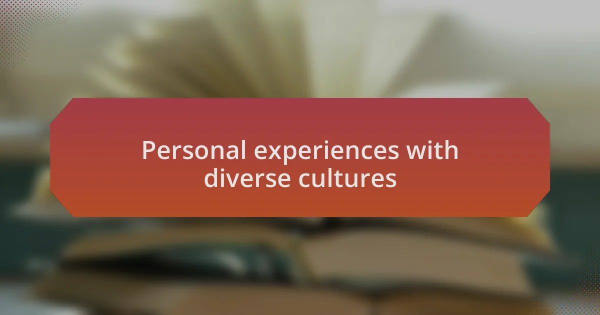Personal experiences with diverse cultures