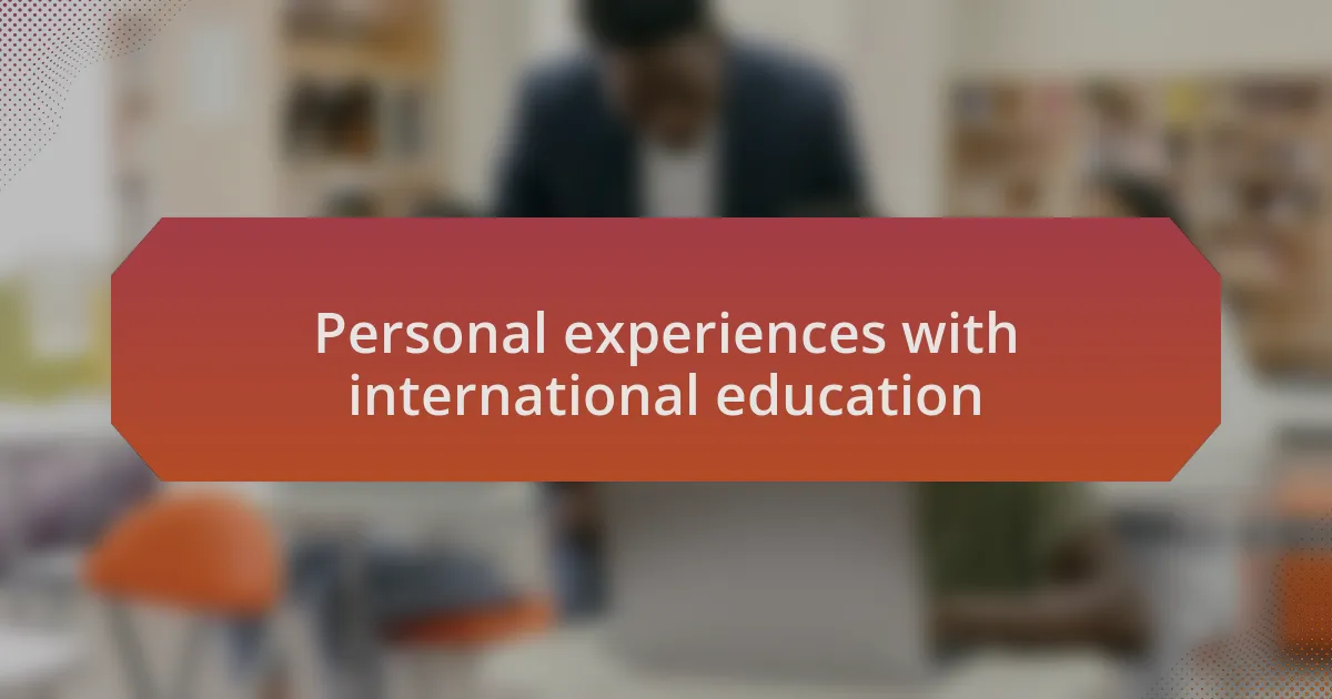 Personal experiences with international education