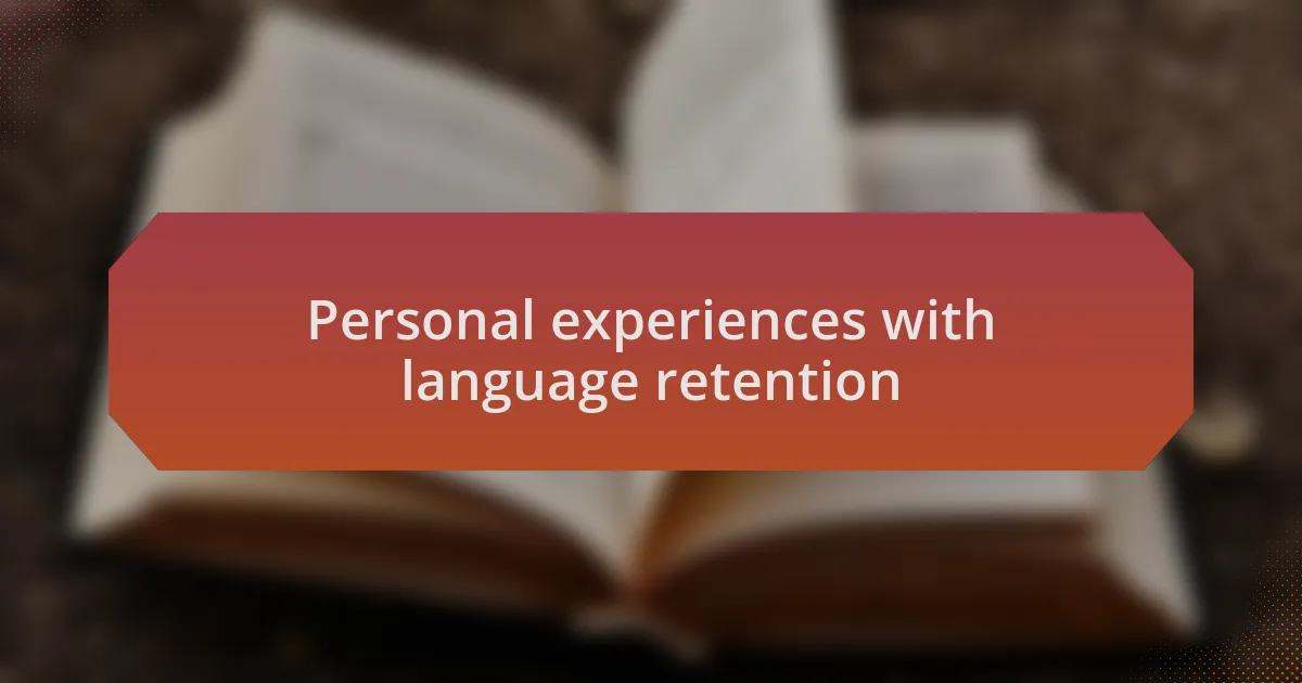 Personal experiences with language retention