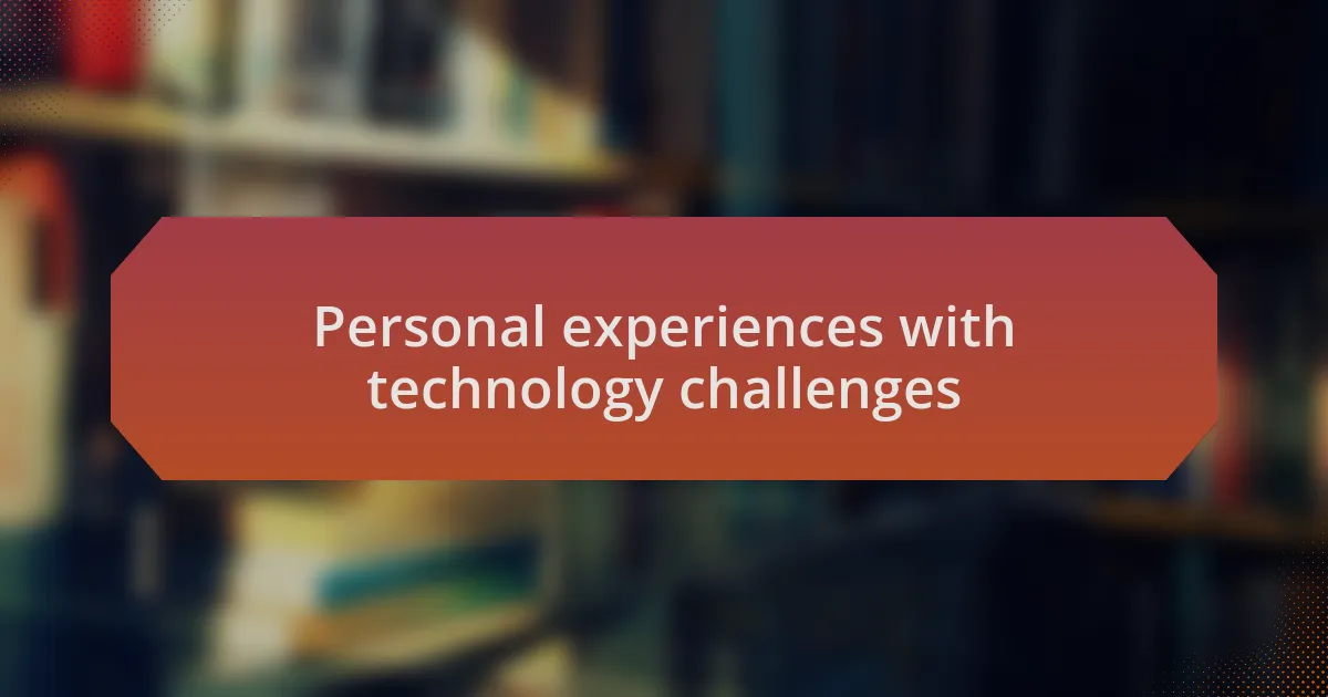 Personal experiences with technology challenges