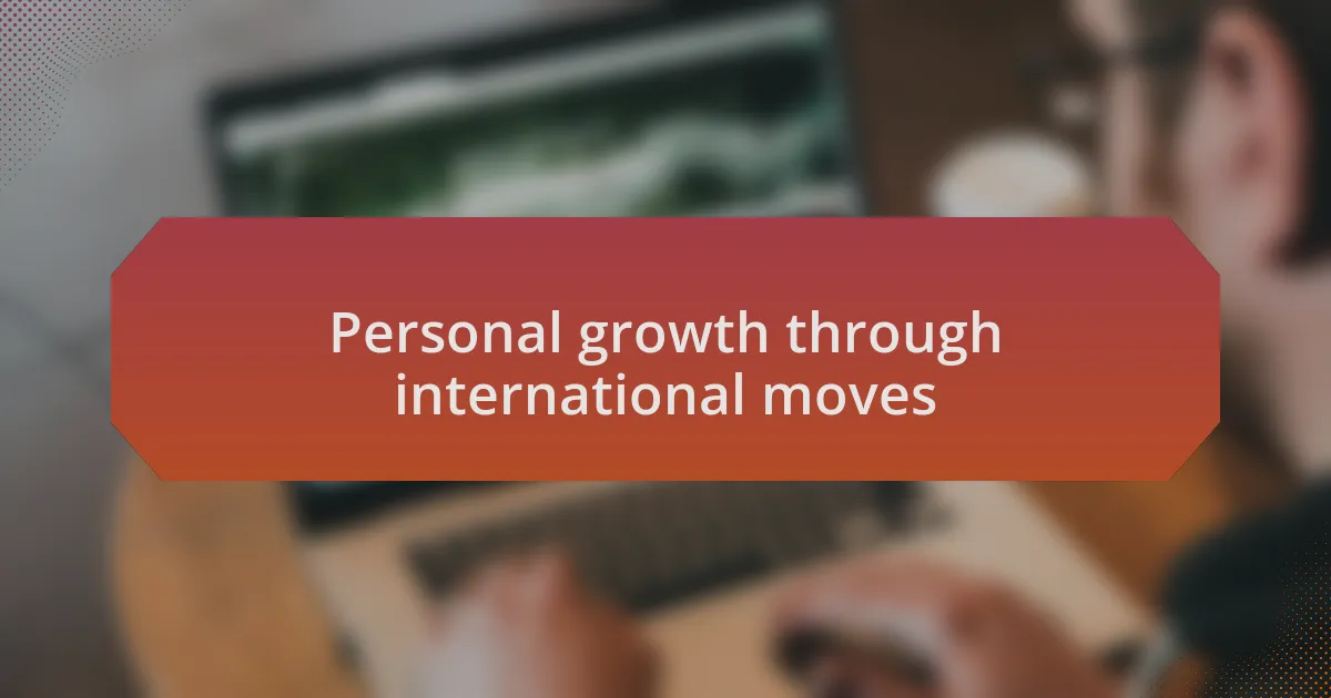 Personal growth through international moves