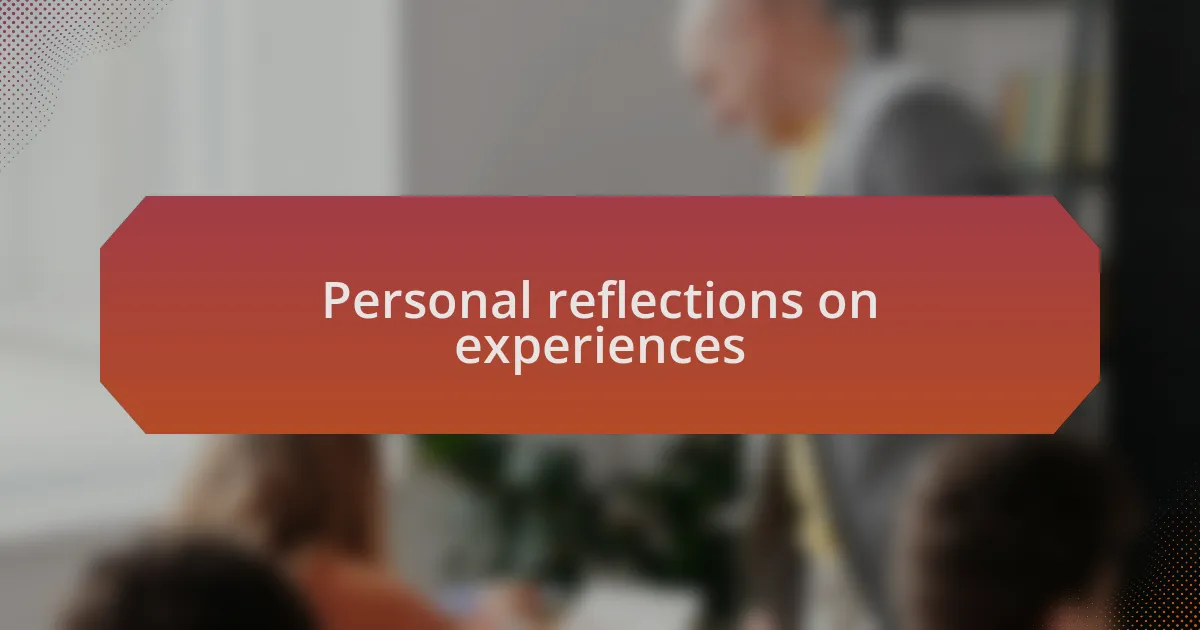 Personal reflections on experiences