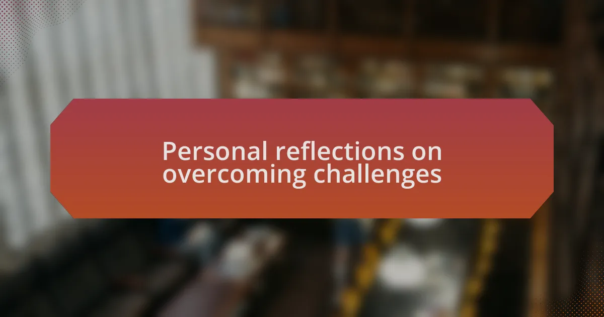 Personal reflections on overcoming challenges