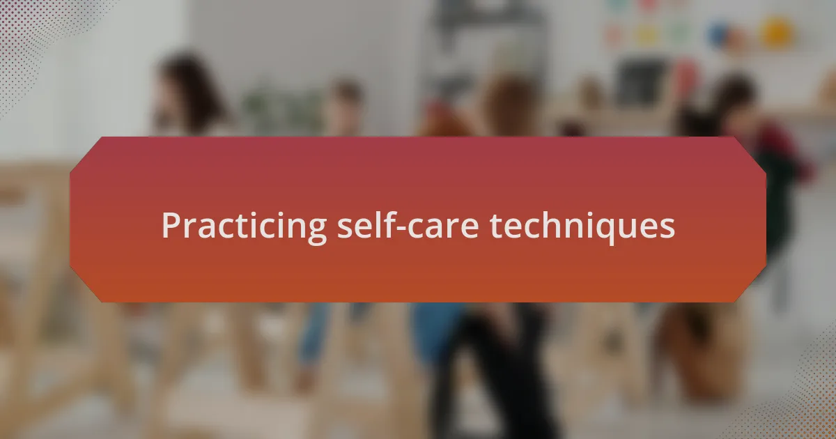 Practicing self-care techniques