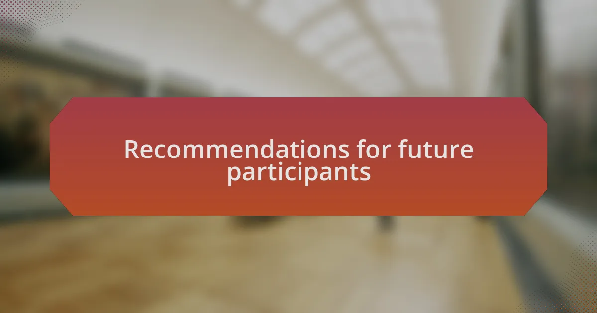 Recommendations for future participants