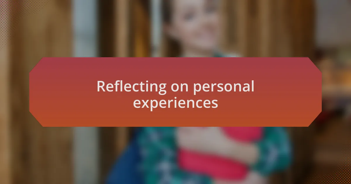 Reflecting on personal experiences