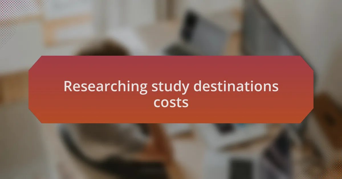 Researching study destinations costs