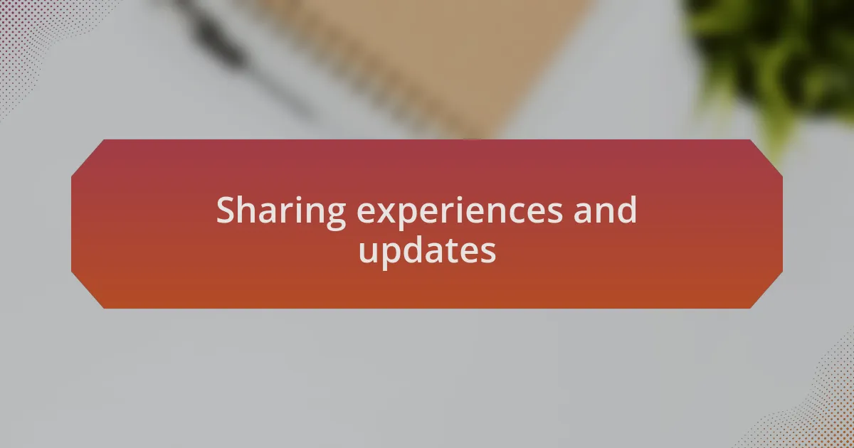 Sharing experiences and updates