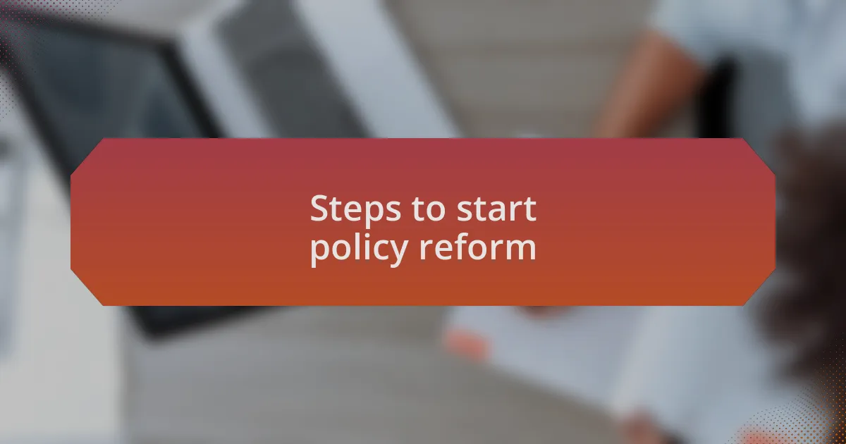 Steps to start policy reform
