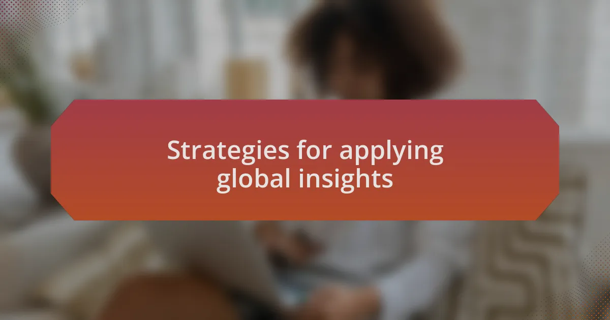 Strategies for applying global insights