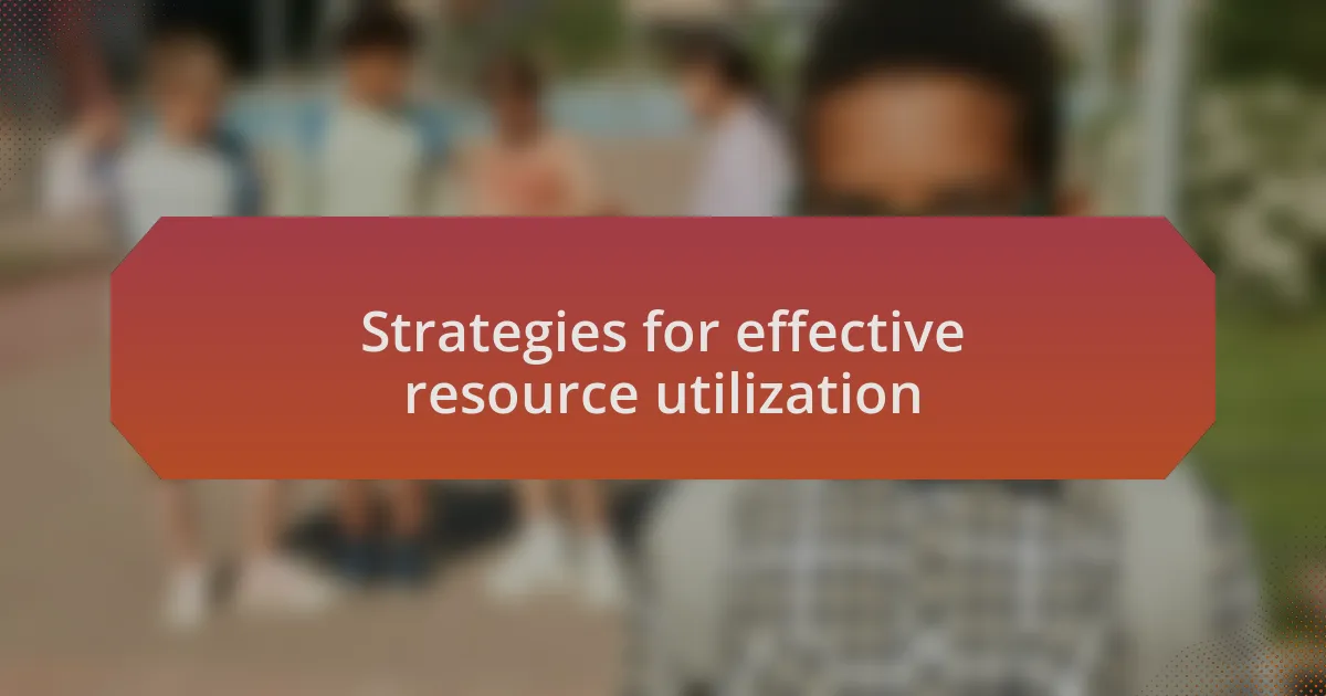 Strategies for effective resource utilization