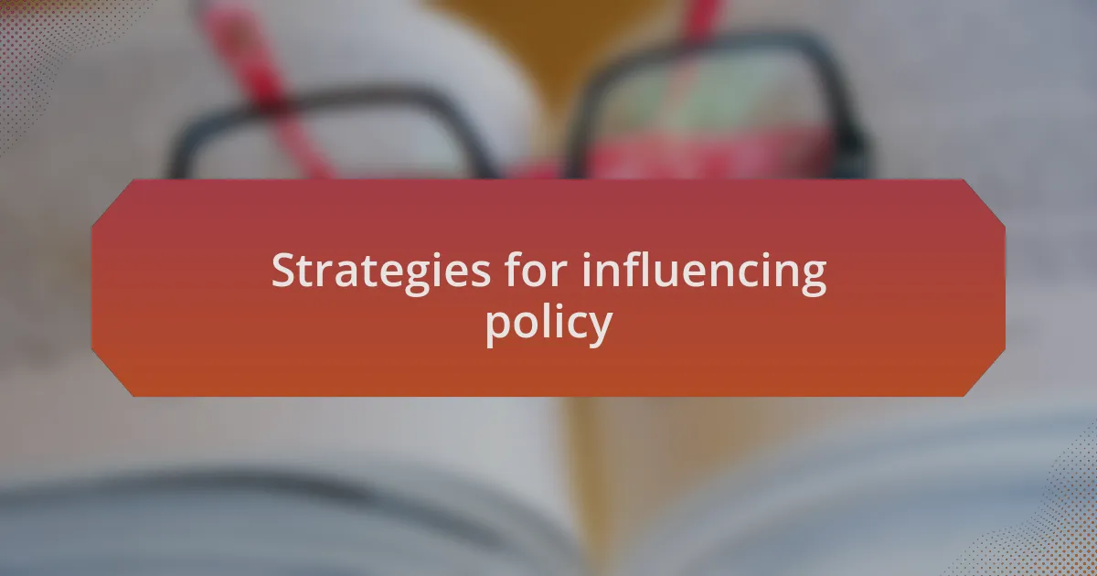 Strategies for influencing policy