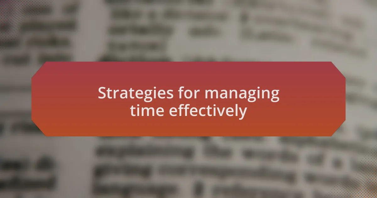 Strategies for managing time effectively