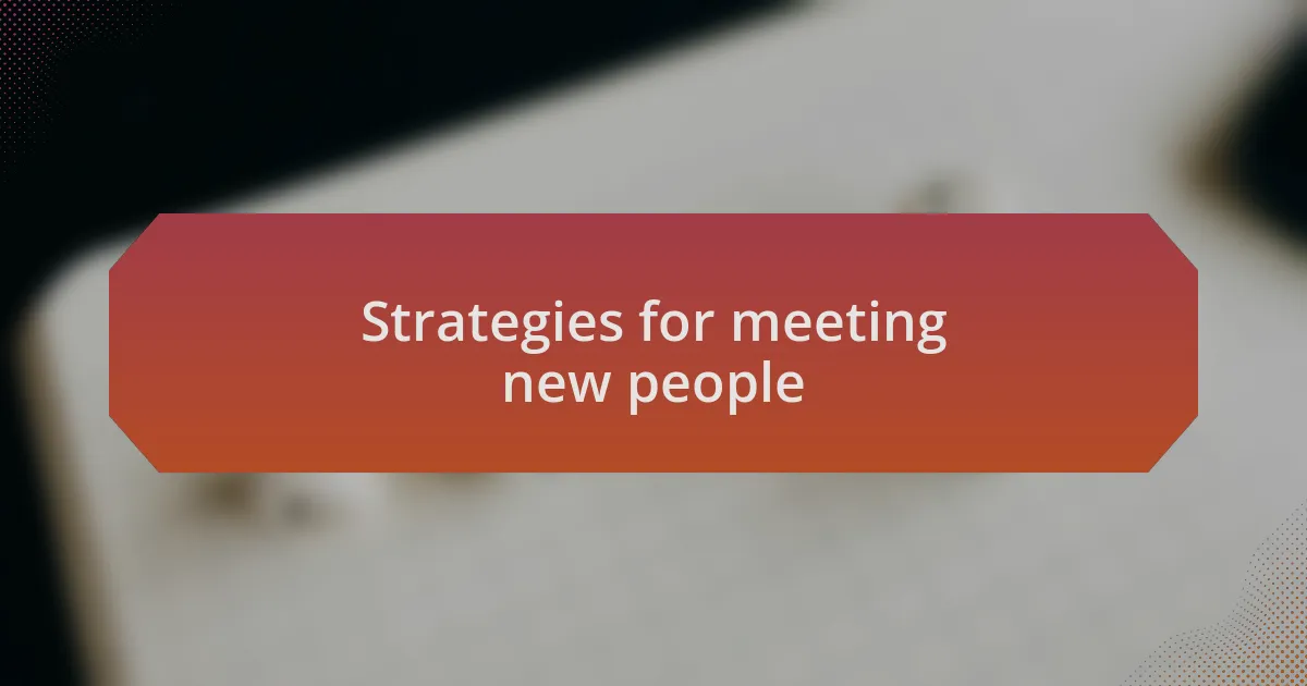 Strategies for meeting new people