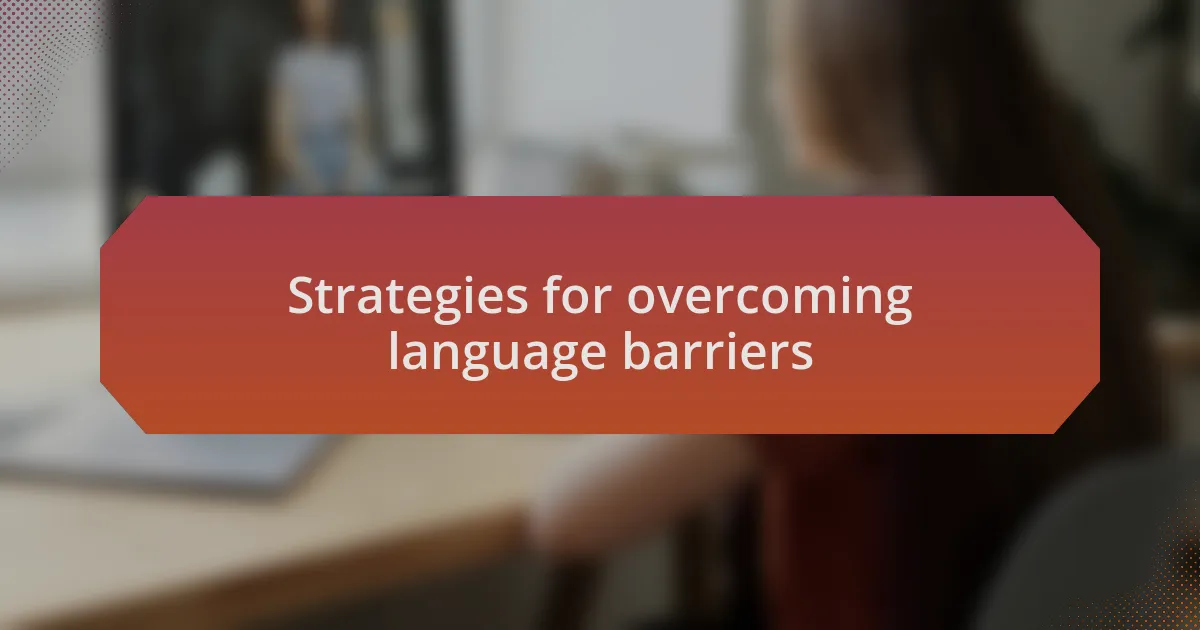 Strategies for overcoming language barriers