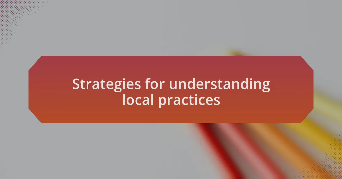 Strategies for understanding local practices