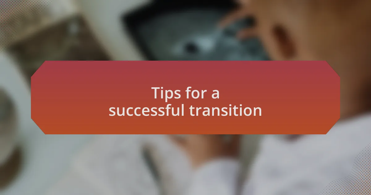 Tips for a successful transition