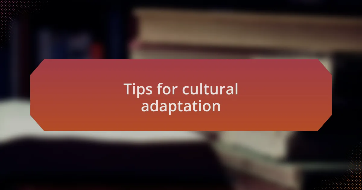 Tips for cultural adaptation