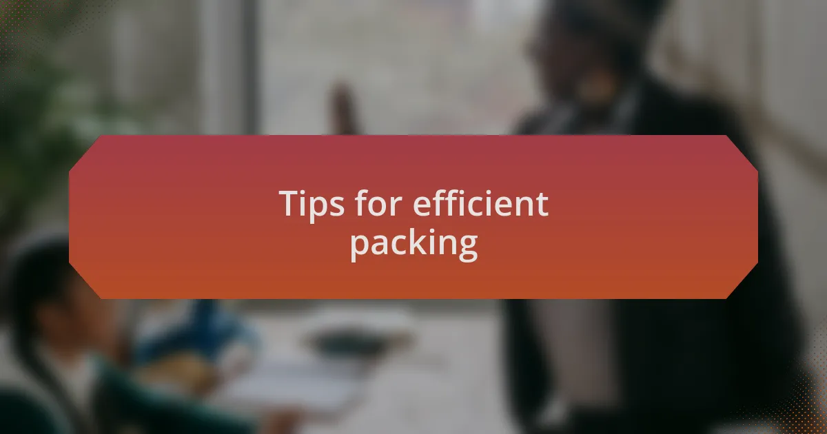Tips for efficient packing