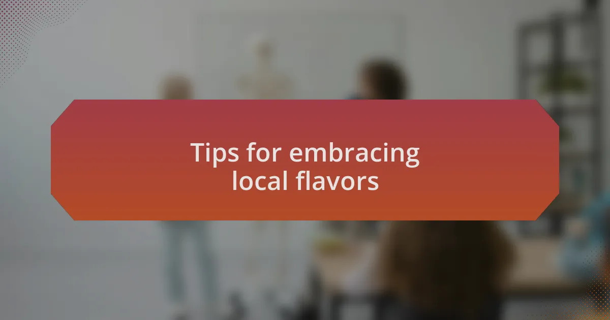 Tips for embracing local flavors