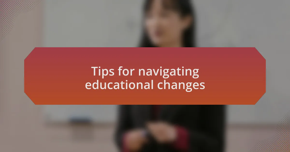 Tips for navigating educational changes