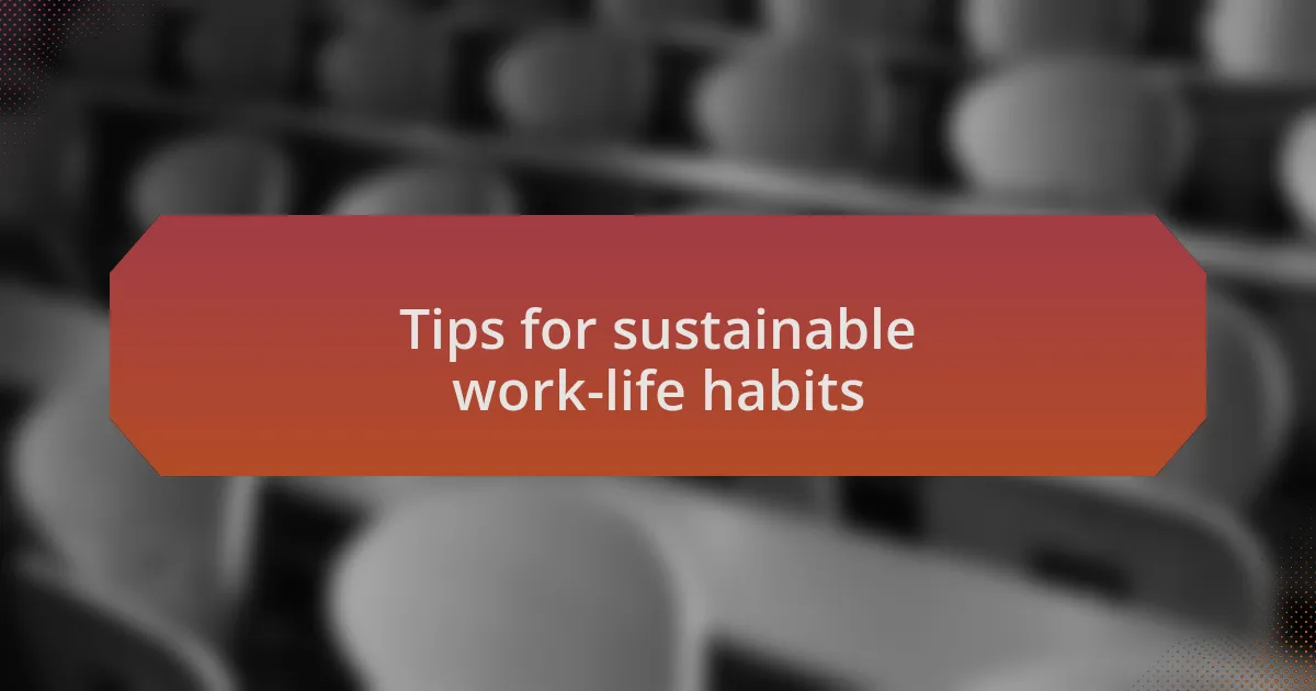 Tips for sustainable work-life habits