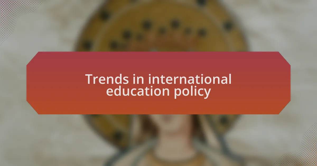 Trends in international education policy