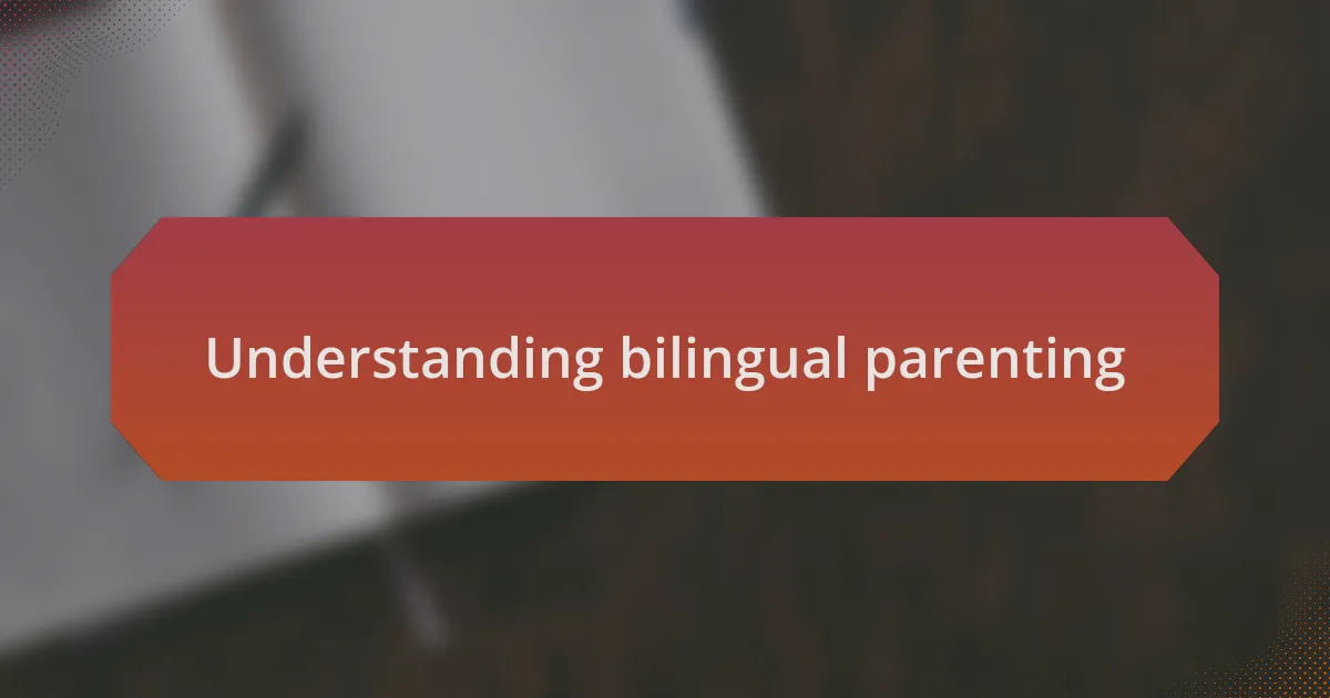 Understanding bilingual parenting